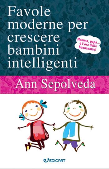 Favole moderne per crescere bambini intelligenti. Ediz. illustrata - Ann Sepolveda - Libro Edicart 2021, Outsider | Libraccio.it