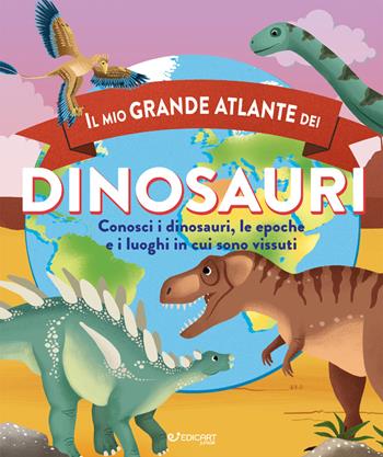 Il mio grande atlante dei dinosauri. Conosci i dinosauri, le epoche e i luoghi in cui sono vissuti - Douglas Dixon - Libro Edicart 2021, Giramondo | Libraccio.it