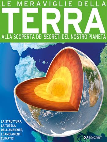 Le meraviglie della terra. Alla scoperta dei segreti del nostro pianeta. Ediz. a colori - John Farndon, Steve Parker - Libro Edicart 2021, Miles Kelly | Libraccio.it