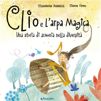Clio e l'arpa magica. Una storia di armonia nella diversità. Ediz. a colori - Elisabetta Rossini, Elena Urso - Libro Edicart 2021, Genitori & figli | Libraccio.it