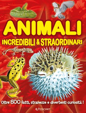 Animali incredibili & straordinari. Ediz. a colori  - Libro Edicart 2022, Miles Kelly | Libraccio.it