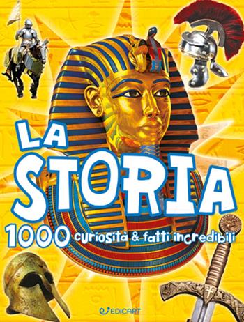 La storia. 1000 curiosità e fatti incredibili  - Libro Edicart 2022, Miles Kelly | Libraccio.it
