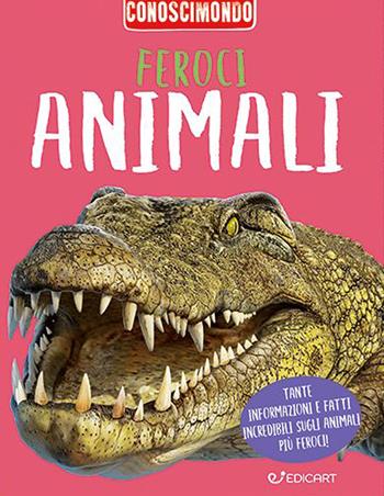 Feroci animali. Conoscimondo - Bédoyère Camilla De la, Steve Parker, Barbara Tylor - Libro Edicart 2023 | Libraccio.it