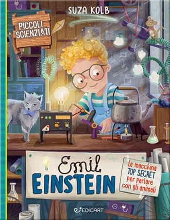 Emil Einstein. La macchina top secret per parlare con gli animali. Piccoli scienziati. Ediz. a colori - Suza Kolb - Libro Edicart 2022 | Libraccio.it