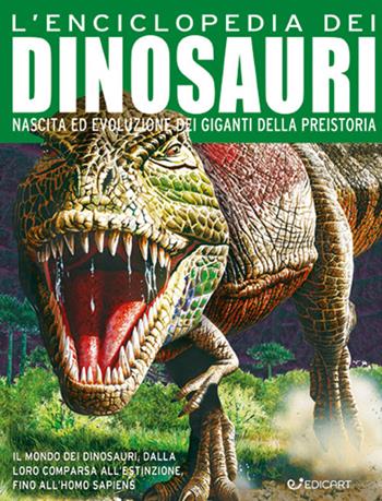 L'enciclopedia dei dinosauri. Nascita ed evoluzione dei giganti della preistoria. Ediz. a colori  - Libro Edicart 2022, Miles Kelly | Libraccio.it