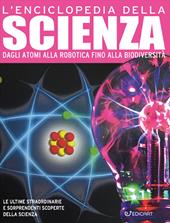 L'enciclopedia della scienza. Dagli atomi alla robotica fino alla biodiversità. Ediz. a colori