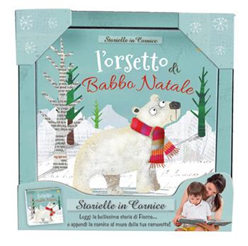 L' orsetto di Babbo Natale. Storielle in cornice. Ediz. a colori. Con stampa su tela da appendere - Fiona Boon - Libro Edicart 2022, Star | Libraccio.it
