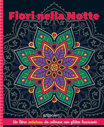 Fiori nella notte. Mandala & glitter  - Libro Edicart 2023 | Libraccio.it