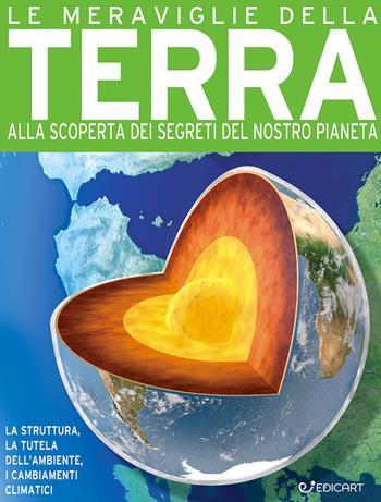 Le meraviglie della terra. Alla scoperta dei segreti del nostro pianeta. Ediz. a colori - John Farndon, Steve Parker - Libro Edicart 2023, Miles Kelly | Libraccio.it