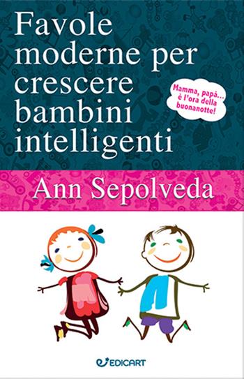 Favole moderne per crescere bambini intelligenti - Ann Sepolveda - Libro Edicart 2023, Outsider | Libraccio.it