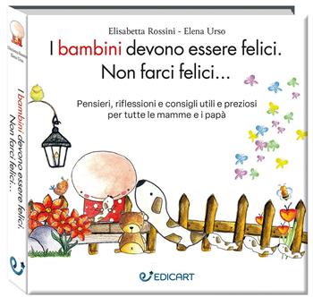 I bambini devono essere felici. Non farci felici.... Ediz. ampliata - Elisabetta Rossini, Elena Urso - Libro Edicart 2024, Outsider | Libraccio.it