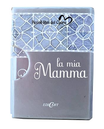 La mia mamma  - Libro Edicart 2024, Piccoli libri del Cuore | Libraccio.it