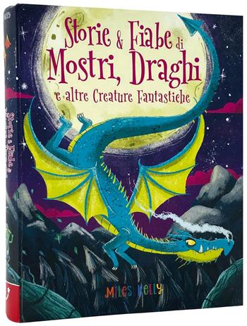 Storie & fiabe di mostri, draghi e altre creature fantastiche  - Libro Edicart 2024, Miles Kelly | Libraccio.it
