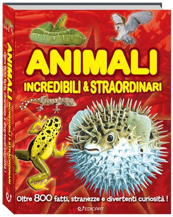 Animali incredibili & straordinari - Giuliana Sana - Libro Edicart 2025, 1000 Perché | Libraccio.it