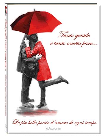 Tanto gentile e tanto onesta pare... Le più belle poesie d'amore di ogni tempo  - Libro Edicart 2025, Gli immortali | Libraccio.it