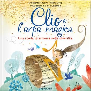 Clio e l'arpa magica. Una storia di armonia nella diversità - Elisabetta Rossini, Elena Urso - Libro Edicart 2025, Genitori & figli | Libraccio.it