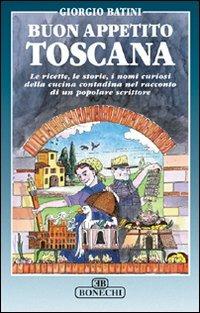 Buon appetito Toscana - Giorgio Batini - Libro Bonechi 1999, Vita e costume | Libraccio.it