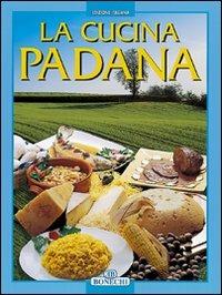 La cucina padana  - Libro Bonechi 2008, I grandi libri della cucina internazion. | Libraccio.it