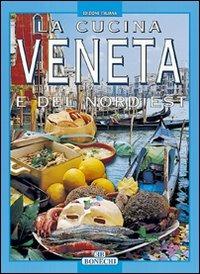 La cucina veneta e del nord est  - Libro Bonechi 2000, I grandi libri della cucina internazion. | Libraccio.it