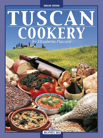 La cucina toscana. Ediz. inglese - Elisabetta Piazzesi - Libro Bonechi 2015, I grandi libri della cucina internazion. | Libraccio.it