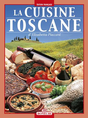 La cucina toscana. Ediz. francese - Elisabetta Piazzesi - Libro Bonechi 2015, I grandi libri della cucina internazion. | Libraccio.it