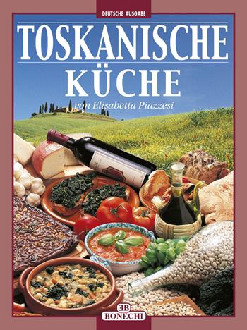 La cucina toscana. Ediz. tedesca - Elisabetta Piazzesi - Libro Bonechi 2015, I grandi libri della cucina internazion. | Libraccio.it