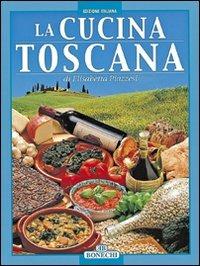 La cucina toscana - Elisabetta Piazzesi - Libro Bonechi 2015, I grandi libri della cucina internazion. | Libraccio.it