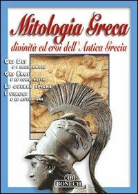 Mitologia greca. Divinità ed eroi dell'antica Grecia - Christou Panaghiotis, Katharini Papastamatis - Libro Bonechi 2003, Terre e civiltà | Libraccio.it