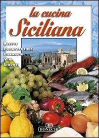 La cucina siciliana  - Libro Bonechi 2003, Terre e sapori | Libraccio.it