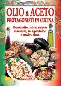 Olio e aceto  - Libro Bonechi 2004, Gusto italiano | Libraccio.it