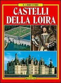Castelli della Loira. Ediz. italiana  - Libro Bonechi 2014, Libro d'oro | Libraccio.it