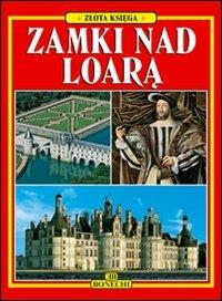 Castelli e città della Loira. Ediz. polacca  - Libro Bonechi 2008, Libro d'oro | Libraccio.it