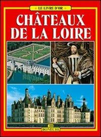 Châteaux de la Loire. Ediz. a colori  - Libro Bonechi 2015, Libro d'oro | Libraccio.it