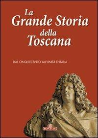 La grande storia della Toscana. Ediz. a colori. Vol. 3: Dal cinquecento all'unità d'Italia  - Libro Bonechi 2006, Le grandi opere | Libraccio.it