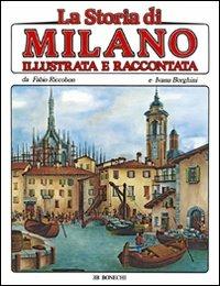 La storia di Milano illustrata e raccontata - Fabio Riccobon, Ivana Borghini - Libro Bonechi 2007, Libri per ragazzi | Libraccio.it