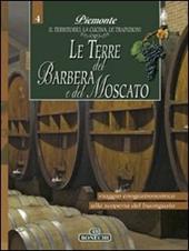 Terre del Barbera e del Moscato. Piemonte: il territorio, la cucina, le tradizioni. Vol. 4