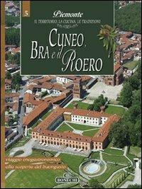 Cuneo, Bra e il Roero. Piemonte: il territorio, la cucina, le tradizioni. Vol. 5  - Libro Bonechi 2007, Le grandi opere | Libraccio.it
