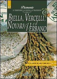 Biella, Vercelli, Novara e il Verbano. Piemonte: il territorio, la cucina, le tradizioni. Vol. 12  - Libro Bonechi 2007, Le grandi opere | Libraccio.it