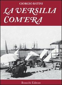 La Versilia com'era. Ediz. illustrata - Giorgio Batini - Libro Bonechi 2007, Vita e costume | Libraccio.it