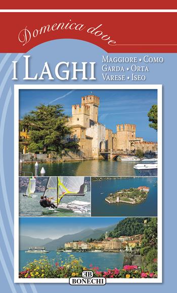 I laghi: Maggiore, Como, Garda, Orta, Varese, Iseo  - Libro Bonechi 2021, Domenica dove | Libraccio.it