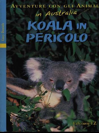 Koala in pericolo - Lucy Daniels - Libro EL 1999, L'arca degli animali | Libraccio.it