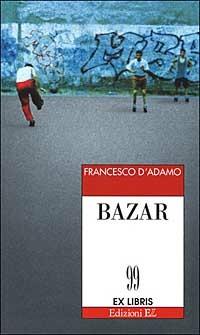 Bazar - Francesco D'Adamo - Libro EL 2002, Ex libris | Libraccio.it