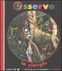 Osservo la giungla - Claude Delafosse - Libro EL 2002, Pagine da scoprire. Osservo | Libraccio.it