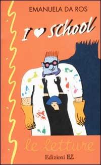 I love school - Emanuela Da Ros - Libro EL 2002, Le letture | Libraccio.it