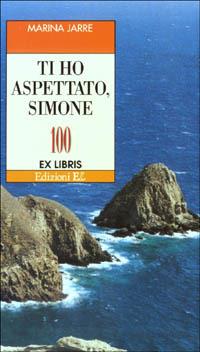 Ti ho aspettato, Simone - Marina Jarre - Libro EL 2003, Ex libris | Libraccio.it