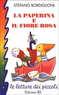 Paperina e il fiore rosa - Stefano Bordiglioni - Libro EL 2003, Le letture dei piccoli | Libraccio.it