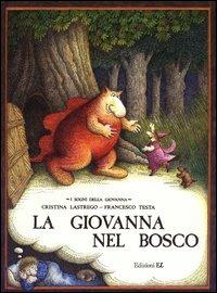 La Giovanna nel bosco - Cristina Lastrego, Francesco Testa - Libro EL 2003 | Libraccio.it