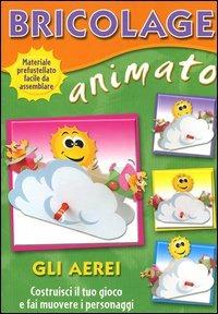 Bricolage animato. Gli aerei  - Libro EL 2004 | Libraccio.it