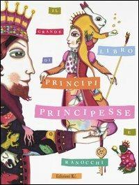 Il grande libro di principi, principesse e ranocchi. Fiabe di ieri, racconti di oggi, poesie danze canzoni  - Libro EL 2004 | Libraccio.it