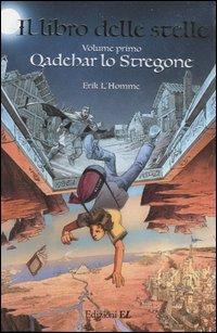 Qadehar lo stregone. Il libro delle stelle. Vol. 1 - Erik L'Homme - Libro EL 2004, Narrativa | Libraccio.it